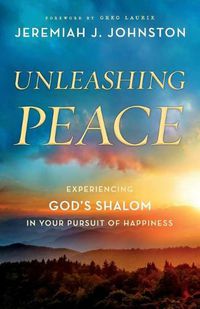 Cover image for Unleashing Peace: Experiencing God's Shalom in Your Pursuit of Happiness