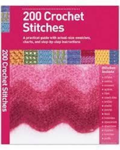 Cover image for 200 Crochet Stitches - A Practical Guide with actual-size Swatches, Charts, and step-by-step Instruc