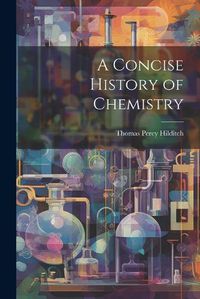 Cover image for A Concise History of Chemistry