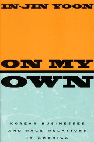 Cover image for On My Own: Korean Businesses and Race Relations in America