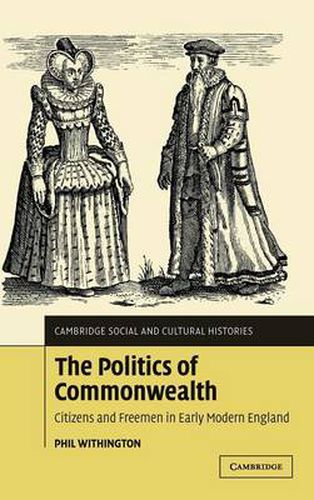 Cover image for The Politics of Commonwealth: Citizens and Freemen in Early Modern England