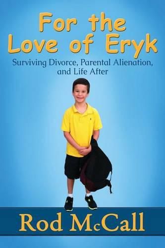 Cover image for For the Love of Eryk: Surviving Divorce, Parental Alienation and Life After