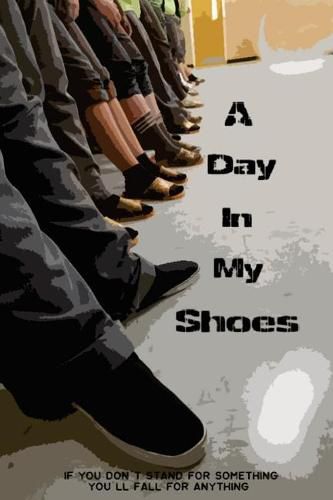 Cover image for A Day in My Shoes: If You Don't Stand For Something Then You'll Fall For Anything