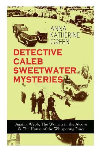 Cover image for DETECTIVE CALEB SWEETWATER MYSTERIES - Agatha Webb, The Woman in the Alcove & The House of the Whispering Pines: Thriller Trilogy