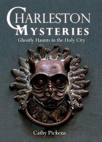 Cover image for Charleston Mysteries: Ghostly Haunts in the Holy City