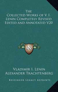 Cover image for The Collected Works of V. I. Lenin Completely Revised Edited and Annotated V20