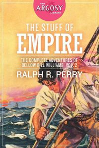 Cover image for The Stuff of Empire: The Complete Adventures of Bellow Bill Williams, Volume 2