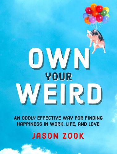 Cover image for Own Your Weird: An Oddly Effective Way for Finding Happiness in Work, Life, and Love