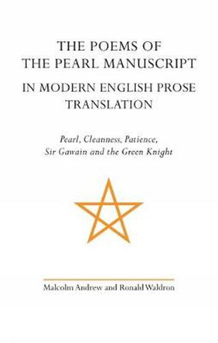 The Poems of the Pearl Manuscript in Modern English Prose Translation: Pearl, Cleanness, Patience, Sir Gawain and the Green Knight