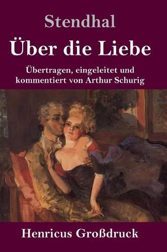UEber die Liebe (Grossdruck): UEbertragen, eingeleitet und kommentiert von Arthur Schurig