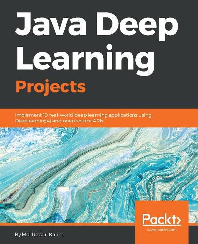 Cover image for Java Deep Learning Projects: Implement 10 real-world deep learning applications using Deeplearning4j and open source APIs