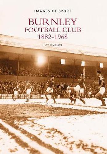 Burnley Football Club 1882-1968: Images of Sport