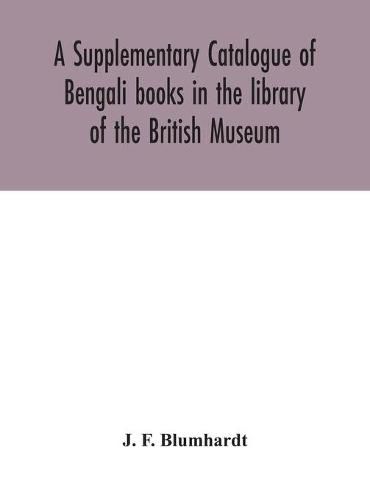 Cover image for A Supplementary Catalogue of Bengali books in the library of the British Museum