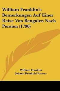 Cover image for William Franklin's Bemerkungen Auf Einer Reise Von Bengalen Nach Persien (1790)