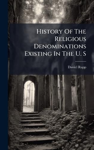 Cover image for History Of The Religious Denominations Existing In The U. S