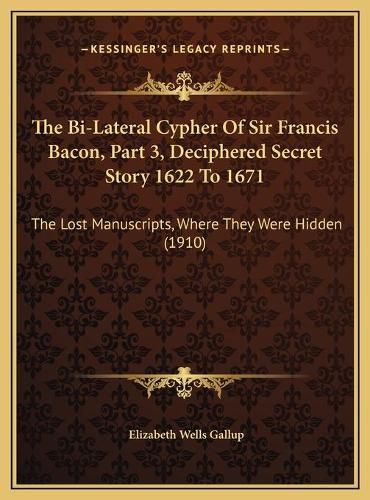 Cover image for The Bi-Lateral Cypher Of Sir Francis Bacon, Part 3, Deciphered Secret Story 1622 To 1671