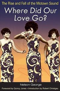 Cover image for Where Did Our Love Go? The Rise and Fall of the Motown Sound