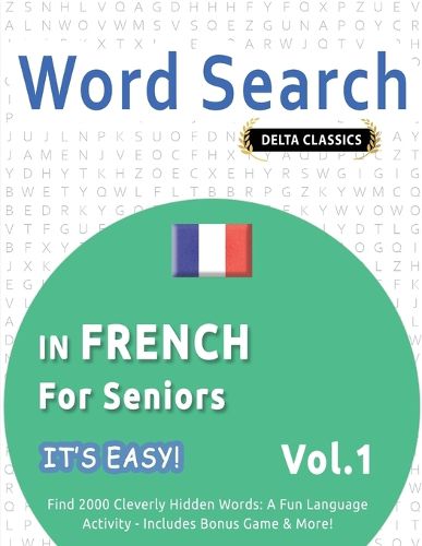 Cover image for Word Search in French for Seniors - It's Easy! Vol.1 - Delta Classics - Find 2000 Cleverly Hidden Words