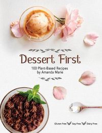 Cover image for Dessert First: 100 Plant-Based Recipes