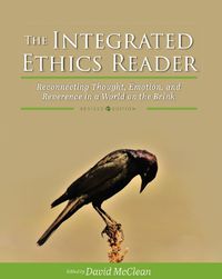 Cover image for The Integrated Ethics Reader: Reconnecting Thought, Emotion, and Reverence in a World on the Brink