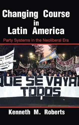 Changing Course in Latin America: Party Systems in the Neoliberal Era