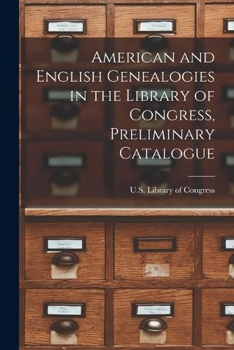 Cover image for American and English Genealogies in the Library of Congress, Preliminary Catalogue