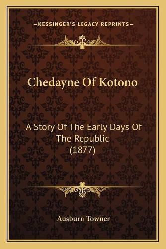 Cover image for Chedayne of Kotono: A Story of the Early Days of the Republic (1877)