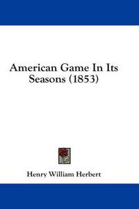 Cover image for American Game In Its Seasons (1853)