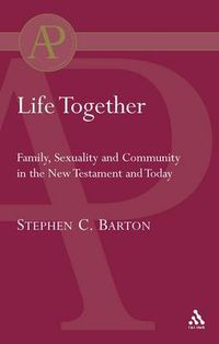 Cover image for Life Together: Family, Sexuality and Community in the New Testament and Today