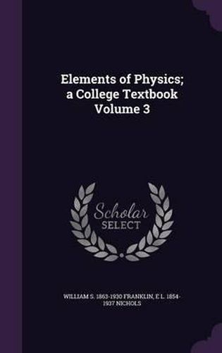 Elements of Physics; A College Textbook Volume 3