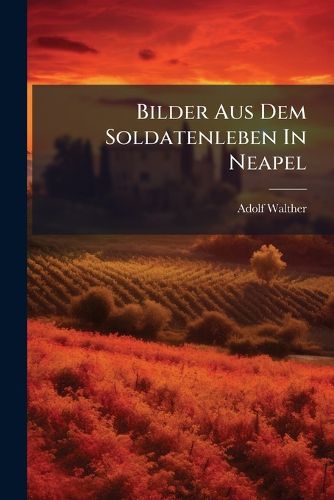 Cover image for Bilder Aus Dem Soldatenleben in Neapel
