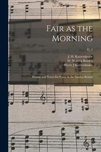 Fair as the Morning: Hymns and Tunes for Praise in the Sunday-school; c. 2