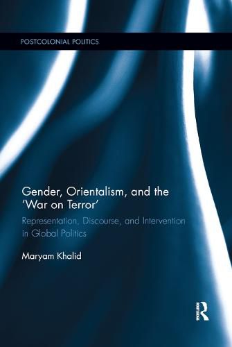 Cover image for Gender, Orientalism, and the 'War on Terror': Representation, Discourse, and Intervention in Global Politics