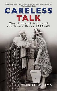 Cover image for Careless Talk: The Hidden History of the Home Front 1939-45