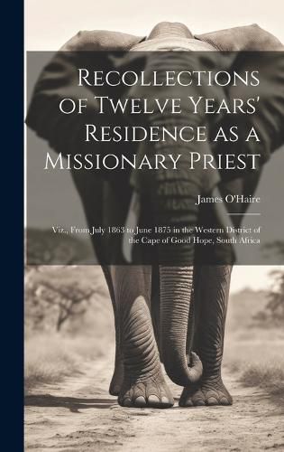 Cover image for Recollections of Twelve Years' Residence as a Missionary Priest