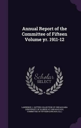 Cover image for Annual Report of the Committee of Fifteen Volume Yr. 1911-12