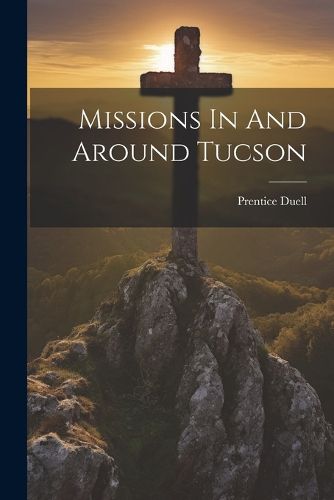 Cover image for Missions In And Around Tucson