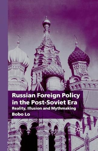 Cover image for Russian Foreign Policy in the Post-Soviet Era: Reality, Illusion and Mythmaking