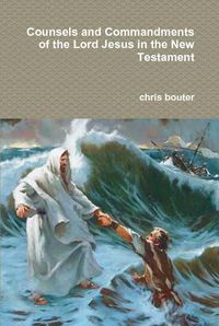 Cover image for Counsels and Commandments of the Lord Jesus in the New Testament