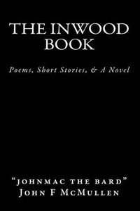 Cover image for The Inwood Book: Poems, Short Stories, & A Novel