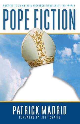 Cover image for Pope Fiction: Answers to 30 Myths and Misconceptions About the Papacy