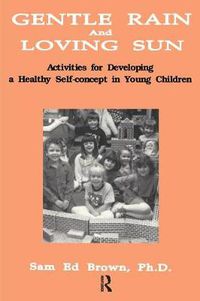 Cover image for Gentle Rain And Loving Sun: Activities For Developing A Healthy Self-Concept In Young Children