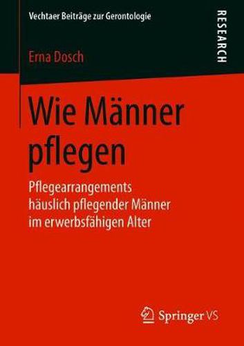 Cover image for Wie Manner pflegen: Pflegearrangements hauslich pflegender Manner im erwerbsfahigen Alter