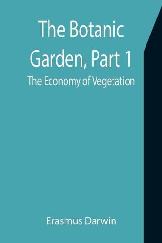 Cover image for The Botanic Garden, Part 1: the Economy of Vegetation
