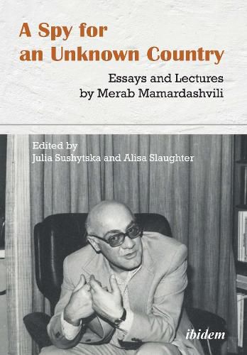 Cover image for A Spy for an Unknown Country - Essays and Lectures by Merab Mamardashvili