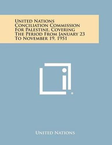 Cover image for United Nations Conciliation Commission for Palestine, Covering the Period from January 23 to November 19, 1951