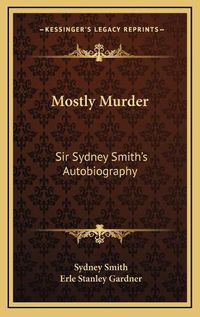 Cover image for Mostly Murder: Sir Sydney Smithacentsa -A Centss Autobiography