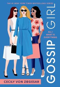 Cover image for Gossip Girl: All I Want Is Everything: A Gossip Girl Novel