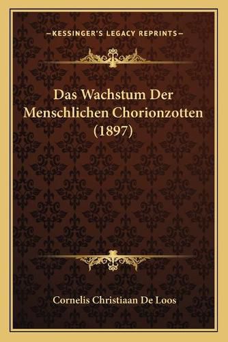 Cover image for Das Wachstum Der Menschlichen Chorionzotten (1897)