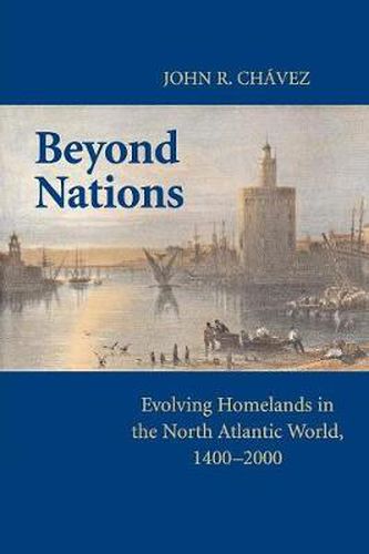 Cover image for Beyond Nations: Evolving Homelands in the North Atlantic World, 1400-2000